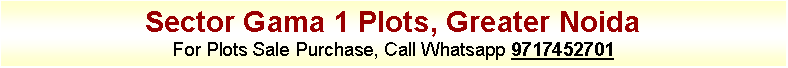 Text Box: Sector Gama 1 Plots, Greater NoidaFor Plots Sale Purchase, Call Whatsapp 9717452701